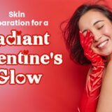 Skin Preparation for a Radiant Valentine's Glow