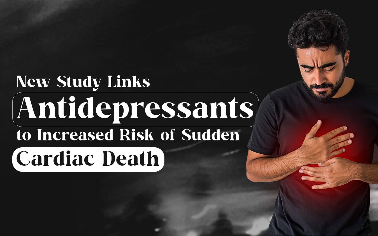 Antidepressants Linked to Cardiac Death: New Study